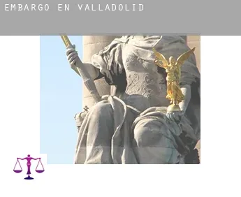 Embargo en  Valladolid